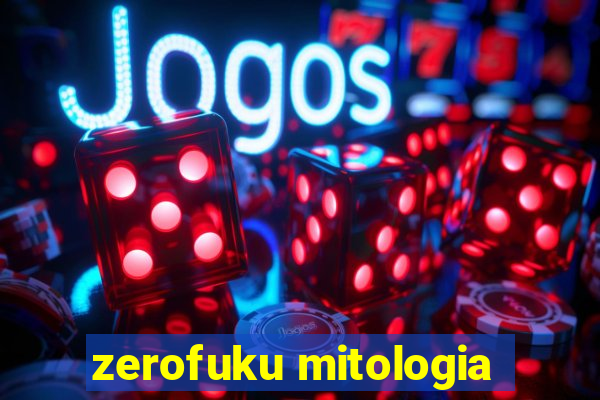 zerofuku mitologia